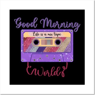 Good Morning World, Life is a Mixtape Posters and Art